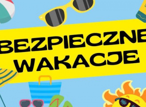 Życzymy bezpiecznych wakacji